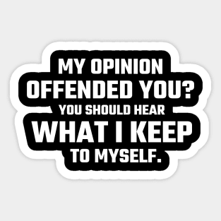 My opinion offended you funny sarcasm Sticker